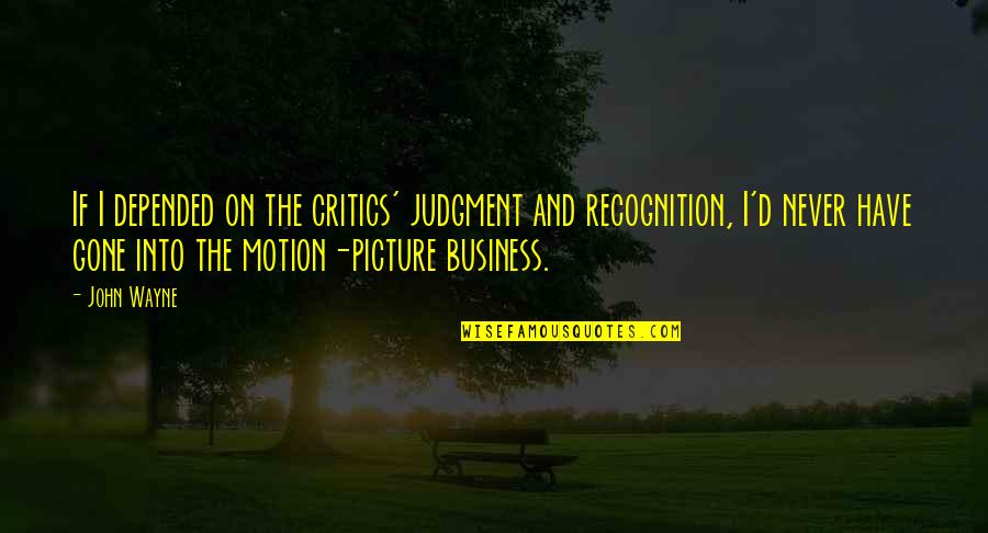 Doosje Met Quotes By John Wayne: If I depended on the critics' judgment and