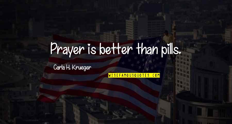 Doosje Parels Quotes By Carla H. Krueger: Prayer is better than pills.