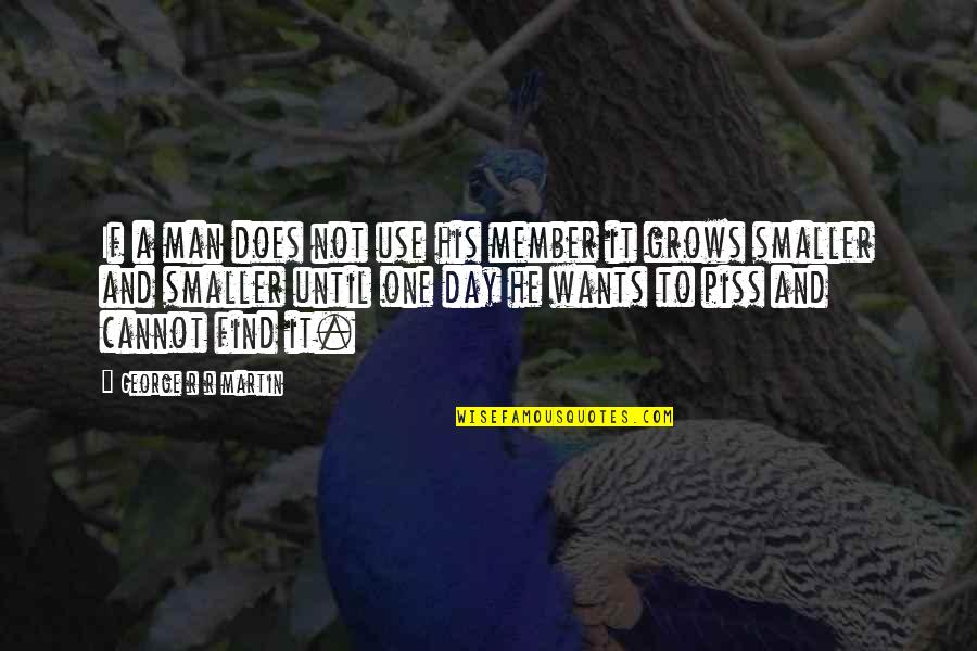 Doosje Parels Quotes By George R R Martin: If a man does not use his member