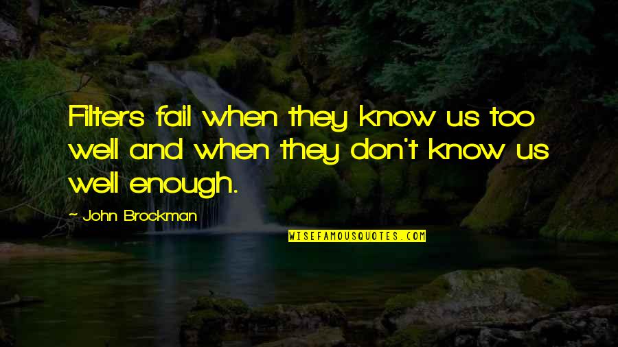Dootalk Quotes By John Brockman: Filters fail when they know us too well