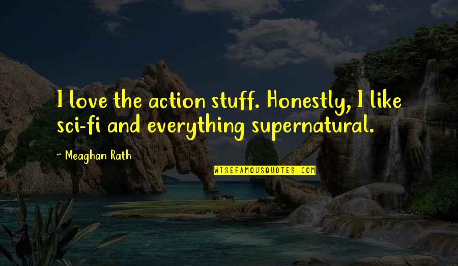 Dooties Quotes By Meaghan Rath: I love the action stuff. Honestly, I like