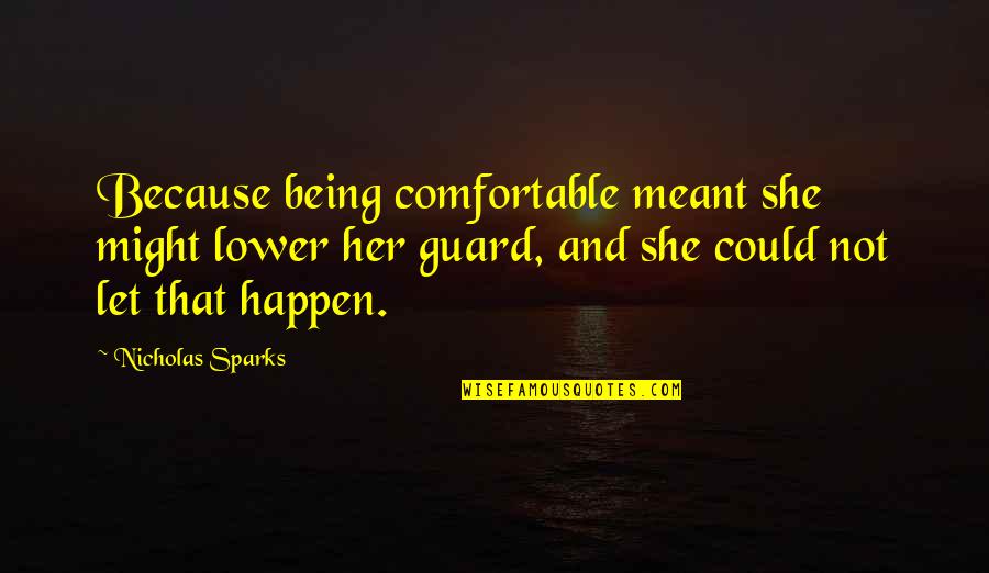 Dooty Bags Quotes By Nicholas Sparks: Because being comfortable meant she might lower her