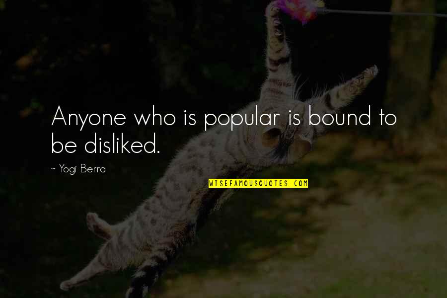 Dooty Is Dooty Quotes By Yogi Berra: Anyone who is popular is bound to be