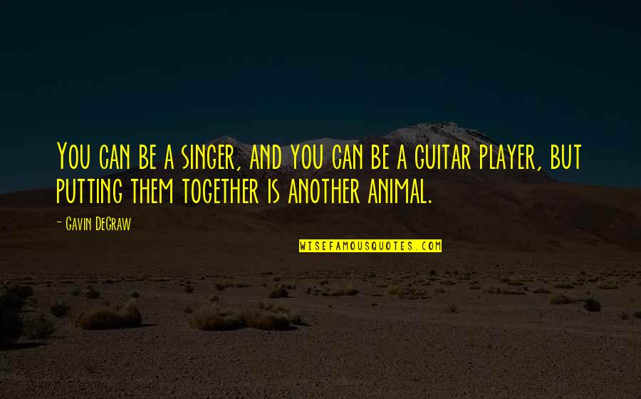Doourown Quotes By Gavin DeGraw: You can be a singer, and you can