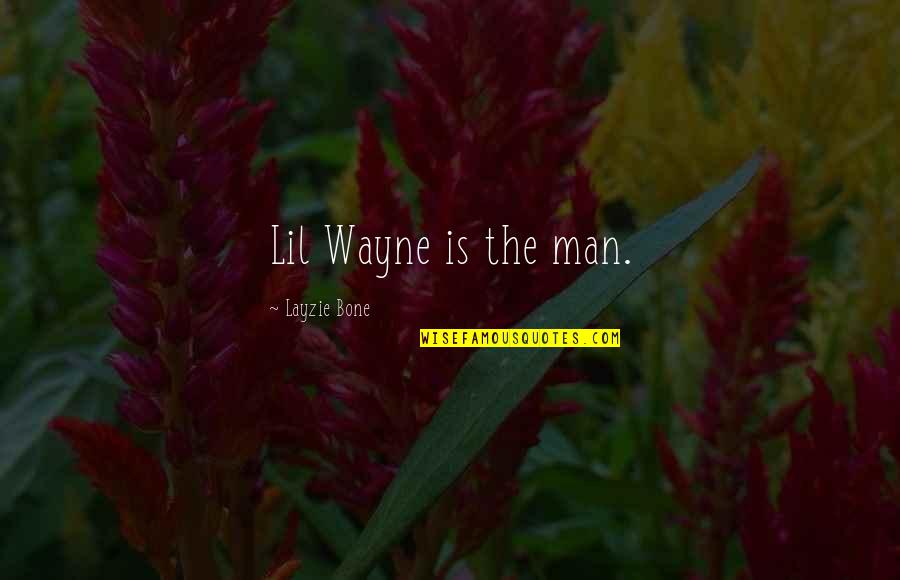 Doowoah Quotes By Layzie Bone: Lil Wayne is the man.