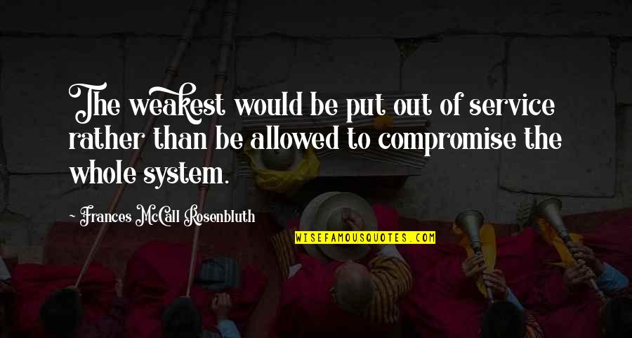 Dooyoung Quotes By Frances McCall Rosenbluth: The weakest would be put out of service Dooyoung Quotes By Frances McCall Rosenbluth: The weakest would be put out of service