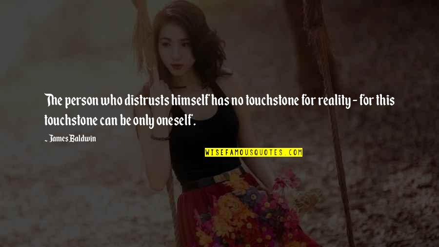 Dooyoung Quotes By James Baldwin: The person who distrusts himself has no touchstone Dooyoung Quotes By James Baldwin: The person who distrusts himself has no touchstone