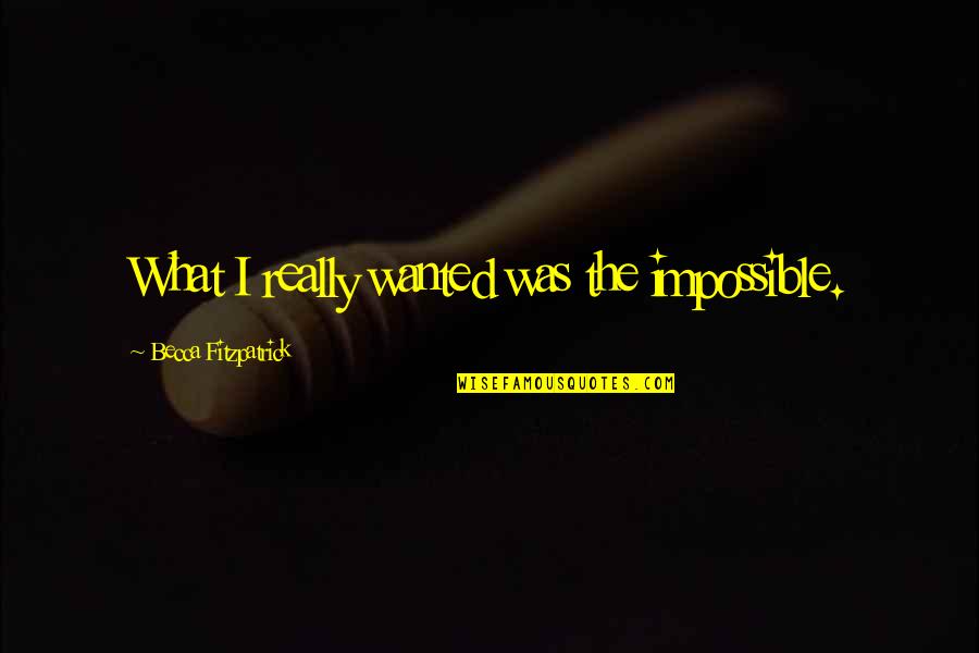 Doozies Ice Quotes By Becca Fitzpatrick: What I really wanted was the impossible. Doozies Ice Quotes By Becca Fitzpatrick: What I really wanted was the impossible.