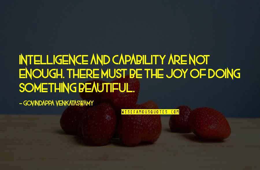 Doozies Ice Quotes By Govindappa Venkataswamy: Intelligence and capability are not enough. There must Doozies Ice Quotes By Govindappa Venkataswamy: Intelligence and capability are not enough. There must