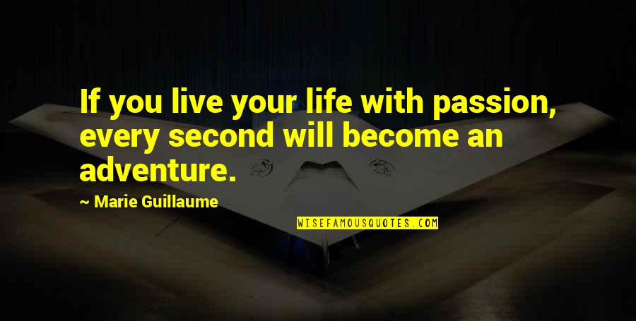 Doozies Ice Quotes By Marie Guillaume: If you live your life with passion, every