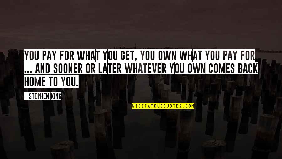 Doozies Ice Quotes By Stephen King: You pay for what you get, you own Doozies Ice Quotes By Stephen King: You pay for what you get, you own