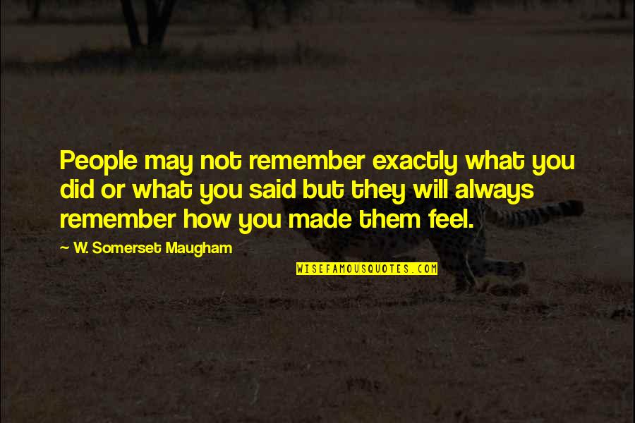 Dopamine Brain Quotes By W. Somerset Maugham: People may not remember exactly what you did