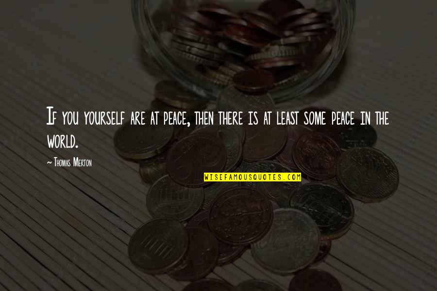 Dopamine Movie Quotes By Thomas Merton: If you yourself are at peace, then there