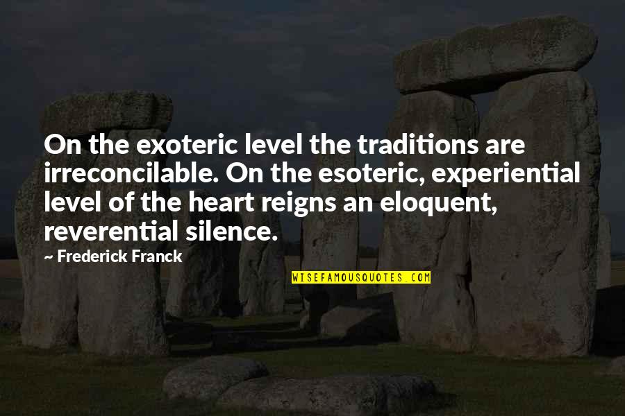 Dope Af Quotes By Frederick Franck: On the exoteric level the traditions are irreconcilable.