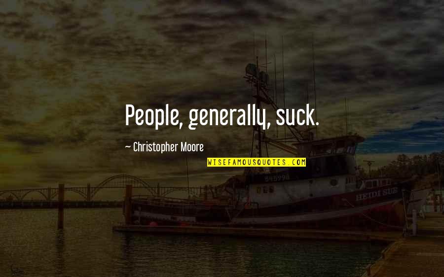 Dope As Hell Quotes By Christopher Moore: People, generally, suck. Dope As Hell Quotes By Christopher Moore: People, generally, suck.