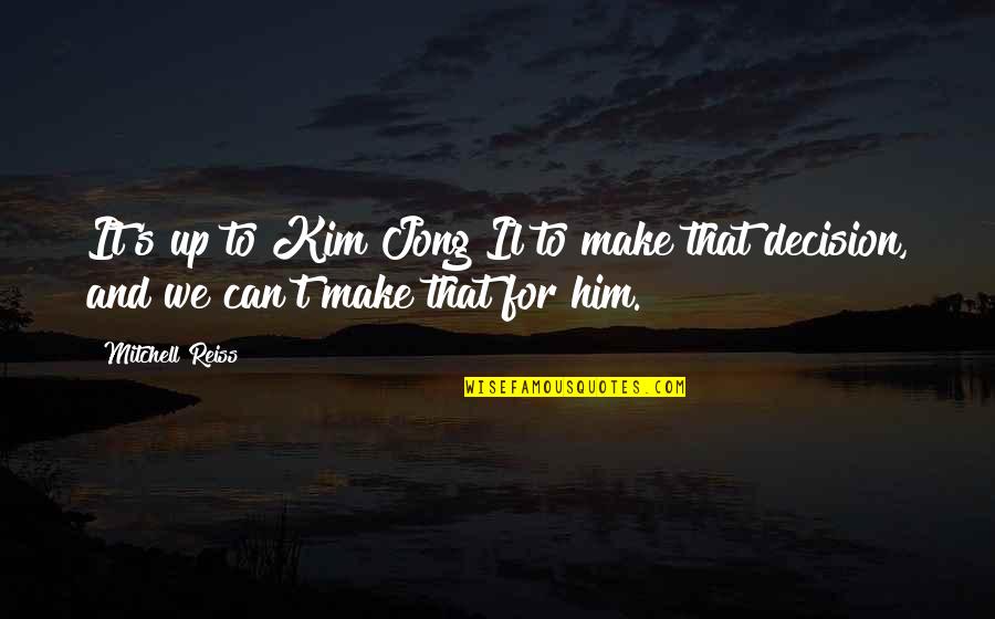 Dope As Hell Quotes By Mitchell Reiss: It's up to Kim Jong Il to make