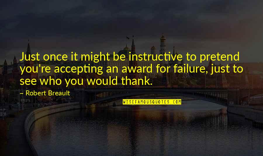 Dope As Hell Quotes By Robert Breault: Just once it might be instructive to pretend Dope As Hell Quotes By Robert Breault: Just once it might be instructive to pretend