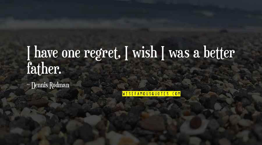 Dope Boys The Game Quotes By Dennis Rodman: I have one regret, I wish I was