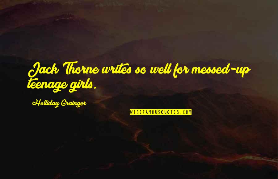Dope Chicks Quotes By Holliday Grainger: Jack Thorne writes so well for messed-up teenage Dope Chicks Quotes By Holliday Grainger: Jack Thorne writes so well for messed-up teenage