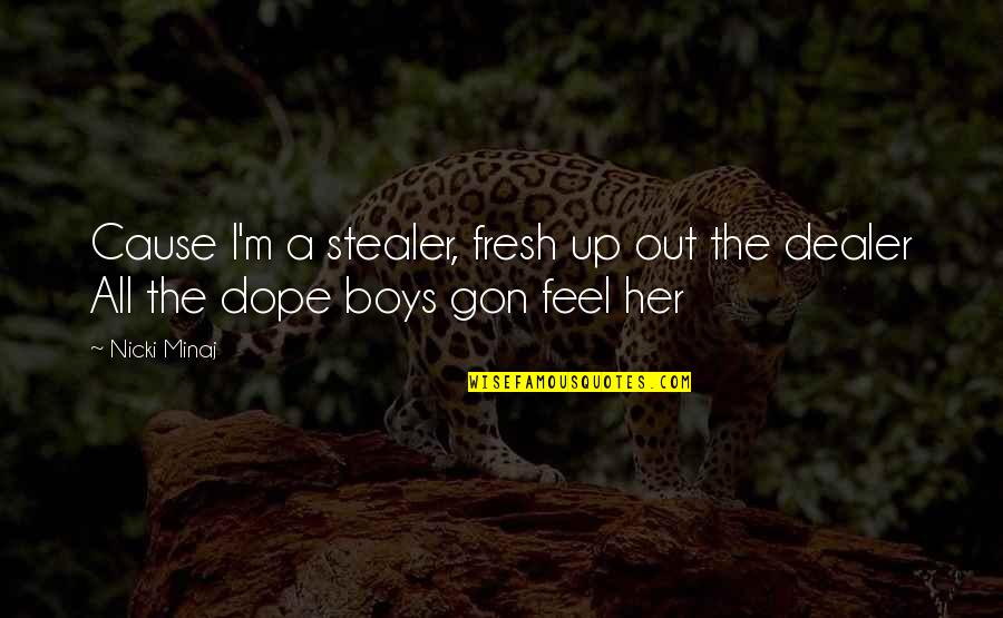 Dope Dealer Quotes By Nicki Minaj: Cause I'm a stealer, fresh up out the