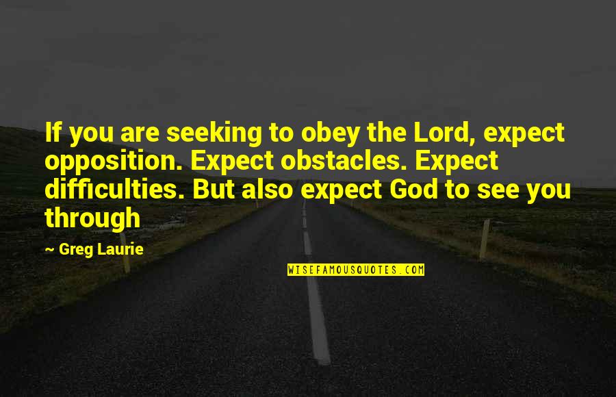 Dope Head Quotes By Greg Laurie: If you are seeking to obey the Lord,