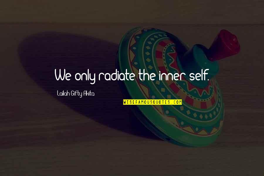 Dope Lyrics Quotes By Lailah Gifty Akita: We only radiate the inner self.
