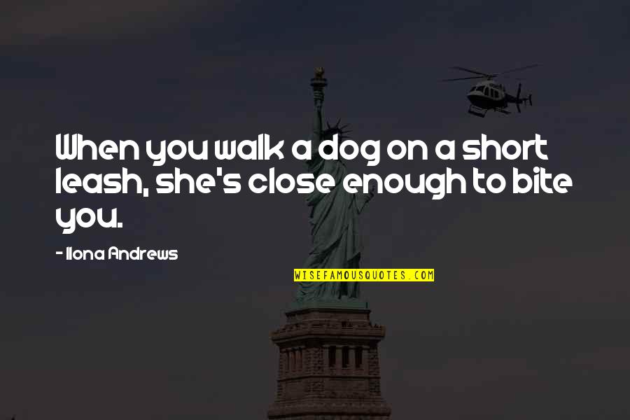 Dope Motor Mechanics Quotes By Ilona Andrews: When you walk a dog on a short
