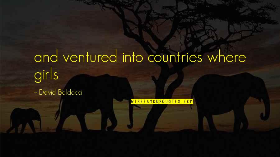 Dope Photo Caption Quotes By David Baldacci: and ventured into countries where girls Dope Photo Caption Quotes By David Baldacci: and ventured into countries where girls