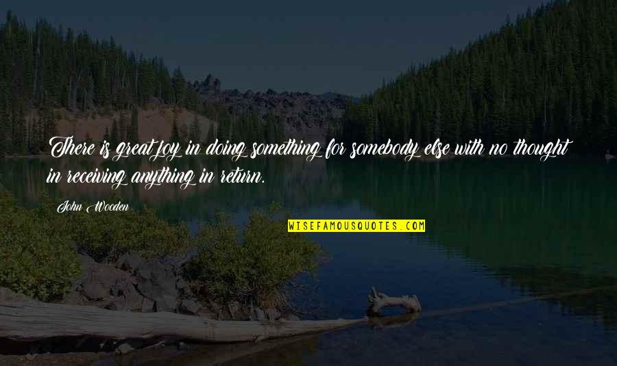 Dope Photo Caption Quotes By John Wooden: There is great joy in doing something for Dope Photo Caption Quotes By John Wooden: There is great joy in doing something for