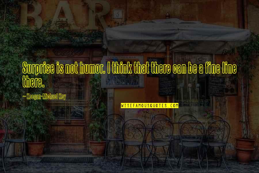 Dope Photo Caption Quotes By Keegan-Michael Key: Surprise is not humor. I think that there Dope Photo Caption Quotes By Keegan-Michael Key: Surprise is not humor. I think that there