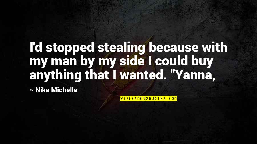 Dope Punchline Quotes By Nika Michelle: I'd stopped stealing because with my man by Dope Punchline Quotes By Nika Michelle: I'd stopped stealing because with my man by