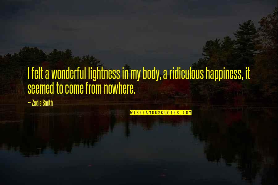 Dope Punchline Quotes By Zadie Smith: I felt a wonderful lightness in my body,