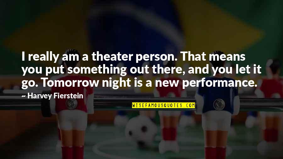 Dope Punchlines Quotes By Harvey Fierstein: I really am a theater person. That means