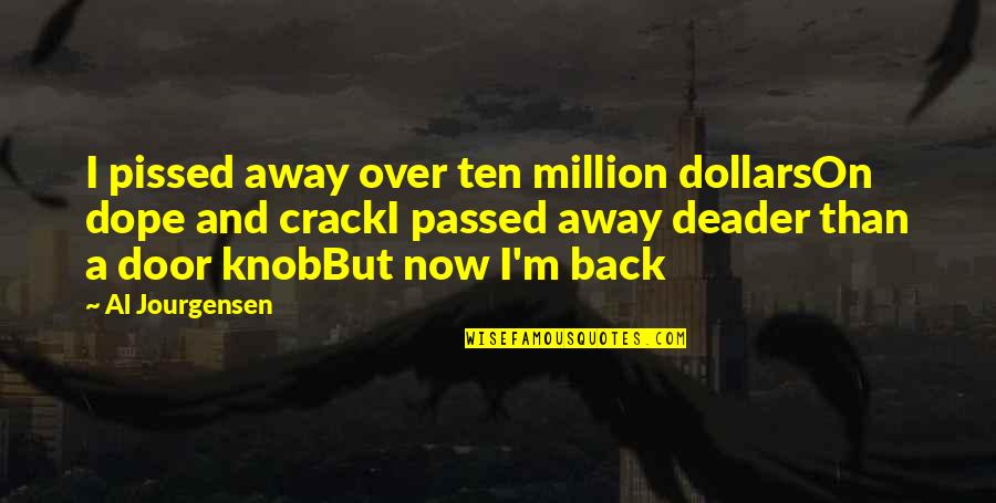 Dope Quotes By Al Jourgensen: I pissed away over ten million dollarsOn dope