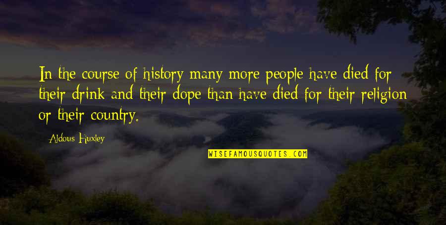 Dope Quotes By Aldous Huxley: In the course of history many more people