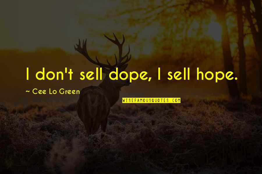 Dope Quotes By Cee Lo Green: I don't sell dope, I sell hope. Dope Quotes By Cee Lo Green: I don't sell dope, I sell hope.
