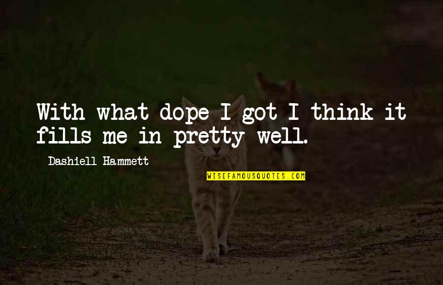 Dope Quotes By Dashiell Hammett: With what dope I got I think it Dope Quotes By Dashiell Hammett: With what dope I got I think it