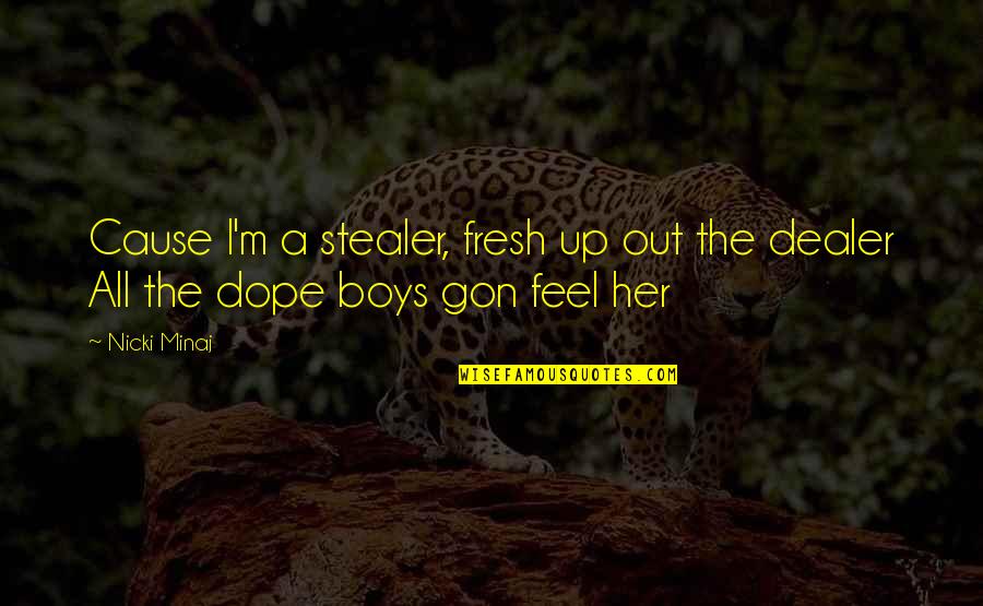 Dope Quotes By Nicki Minaj: Cause I'm a stealer, fresh up out the