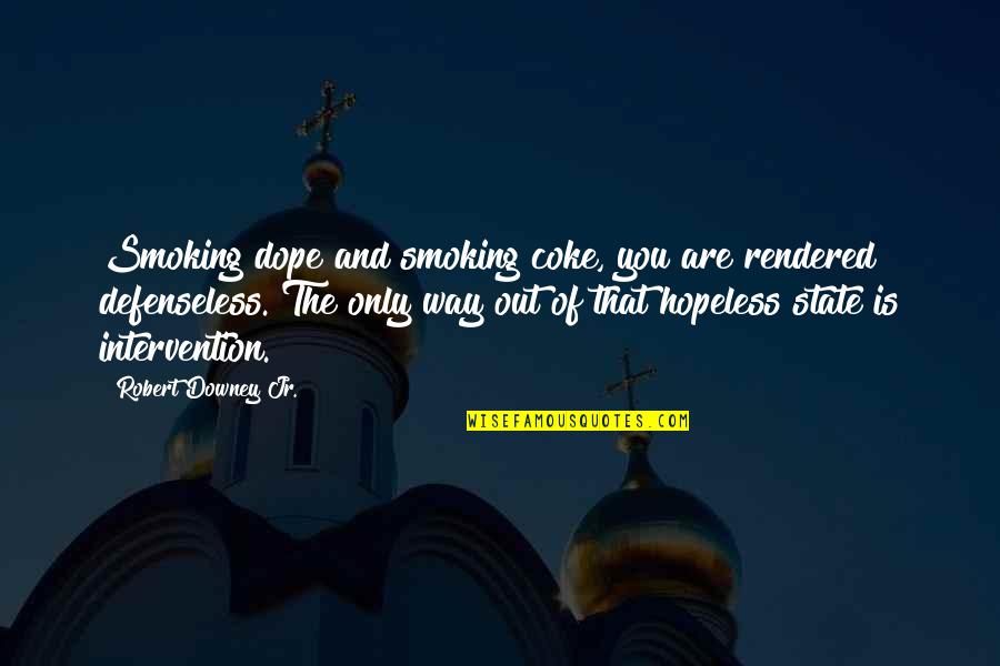 Dope Quotes By Robert Downey Jr.: Smoking dope and smoking coke, you are rendered