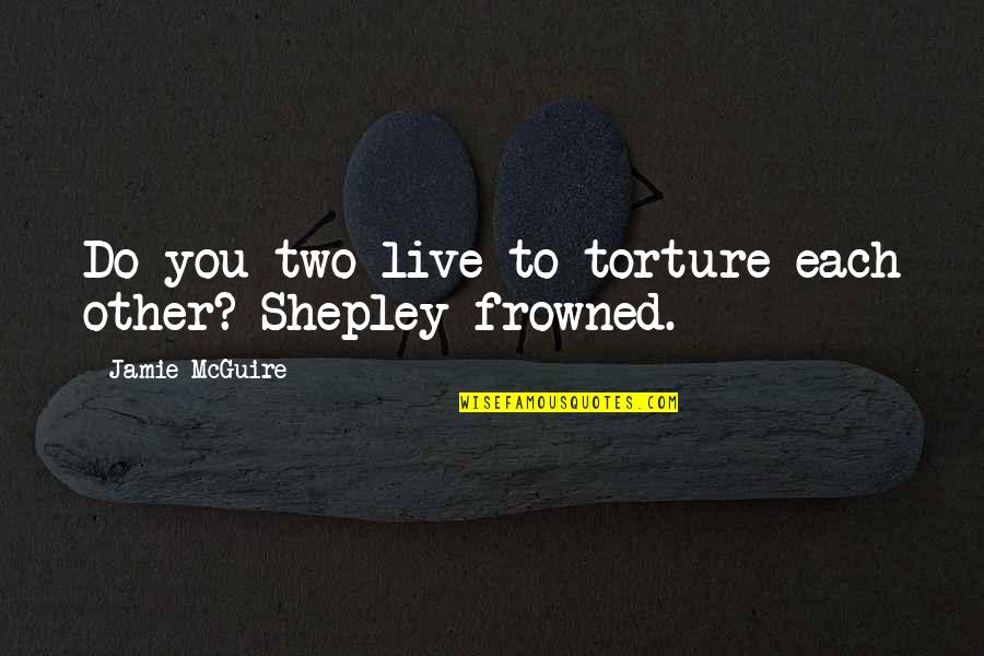 Dope Sick Quotes By Jamie McGuire: Do you two live to torture each other? Dope Sick Quotes By Jamie McGuire: Do you two live to torture each other?