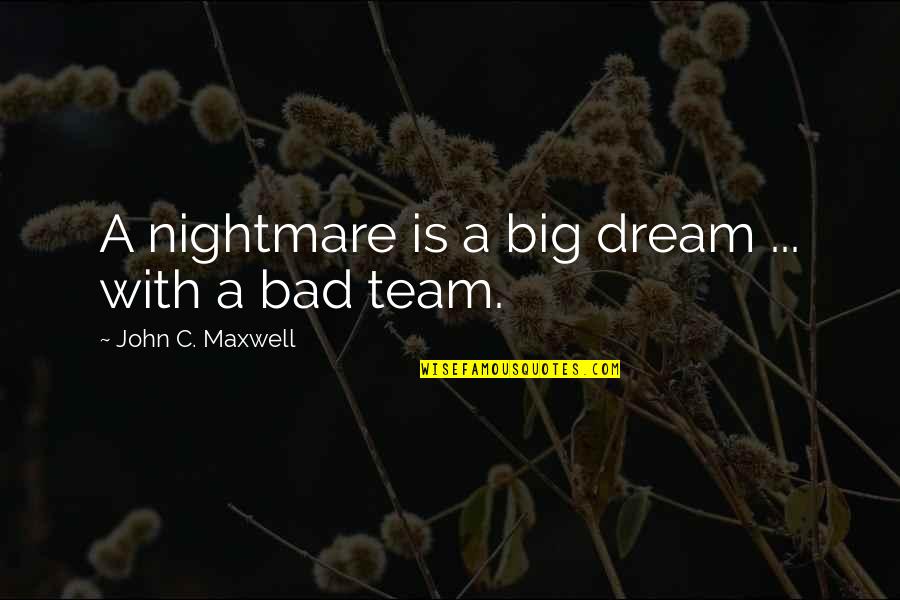 Dope Sick Quotes By John C. Maxwell: A nightmare is a big dream ... with Dope Sick Quotes By John C. Maxwell: A nightmare is a big dream ... with