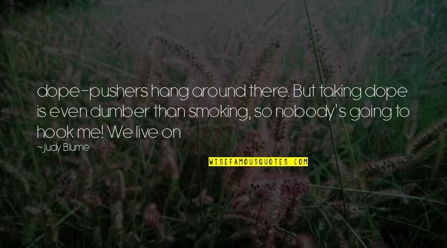 Dope Smoking Quotes By Judy Blume: dope-pushers hang around there. But taking dope is