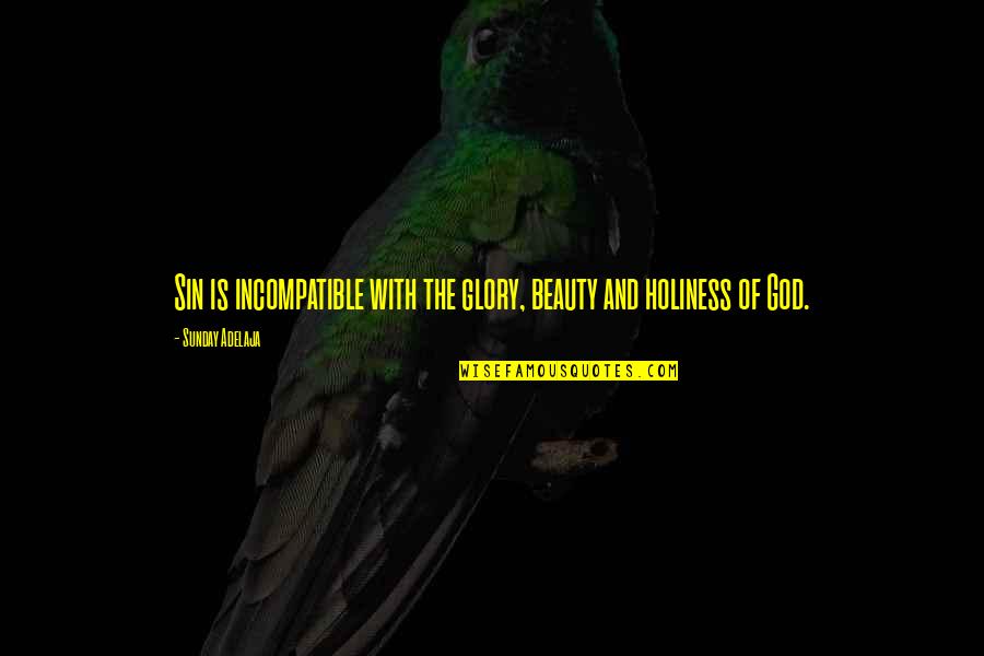 Dope Song Quotes By Sunday Adelaja: Sin is incompatible with the glory, beauty and