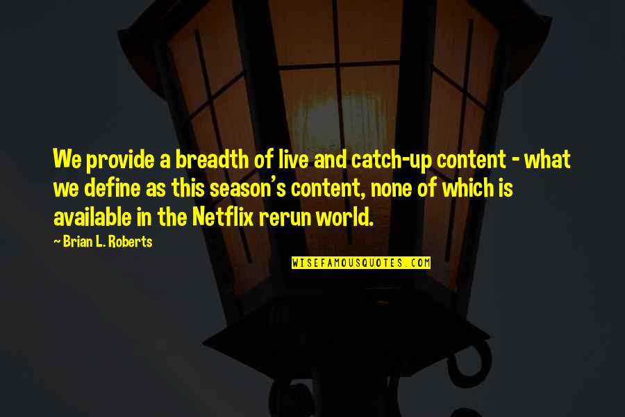 Dope Swag Quotes By Brian L. Roberts: We provide a breadth of live and catch-up Dope Swag Quotes By Brian L. Roberts: We provide a breadth of live and catch-up