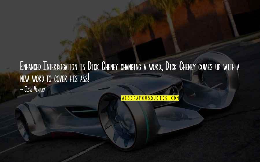 Dope Swag Quotes By Jesse Ventura: Enhanced Interrogation is Dick Cheney changing a word, Dope Swag Quotes By Jesse Ventura: Enhanced Interrogation is Dick Cheney changing a word,