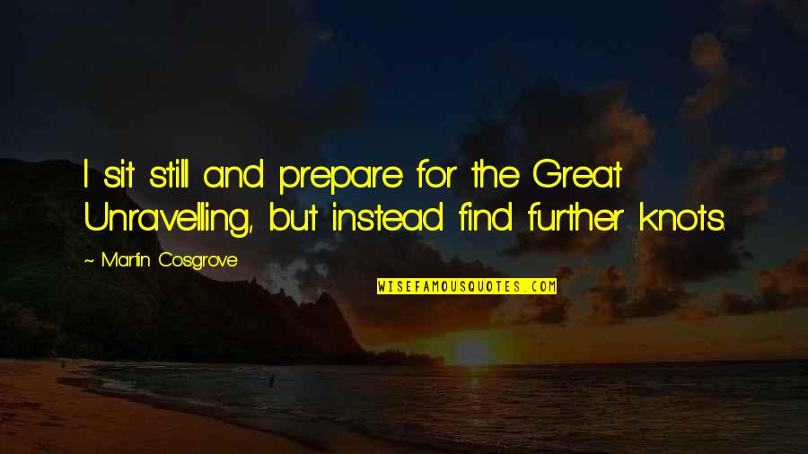 Dope Swag Quotes By Martin Cosgrove: I sit still and prepare for the Great Dope Swag Quotes By Martin Cosgrove: I sit still and prepare for the Great