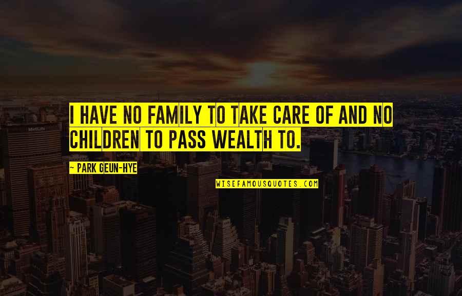 Dope Swag Quotes By Park Geun-hye: I have no family to take care of