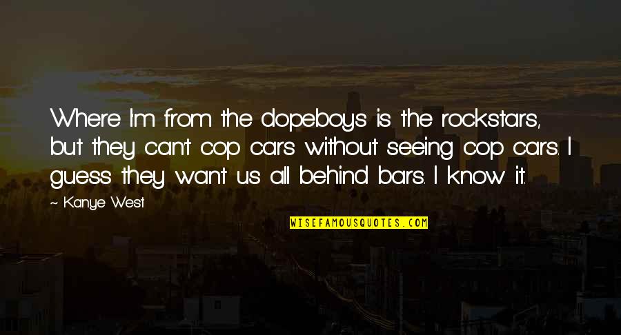 Dopeboys Quotes By Kanye West: Where I'm from the dopeboys is the rockstars, Dopeboys Quotes By Kanye West: Where I'm from the dopeboys is the rockstars,