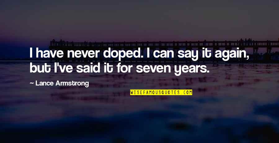 Doped Quotes By Lance Armstrong: I have never doped. I can say it