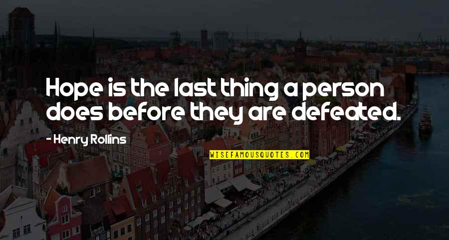 Dopeness Black Eyed Quotes By Henry Rollins: Hope is the last thing a person does Dopeness Black Eyed Quotes By Henry Rollins: Hope is the last thing a person does